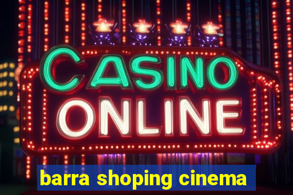 barra shoping cinema